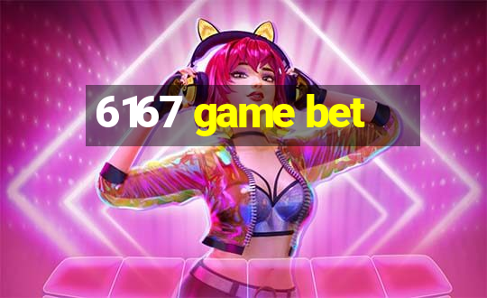 6167 game bet