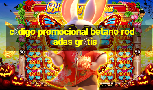 c贸digo promocional betano rodadas gr谩tis