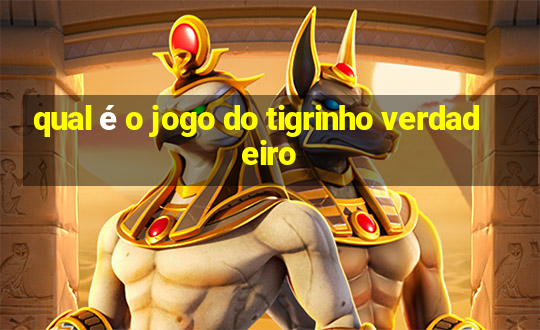 qual é o jogo do tigrinho verdadeiro