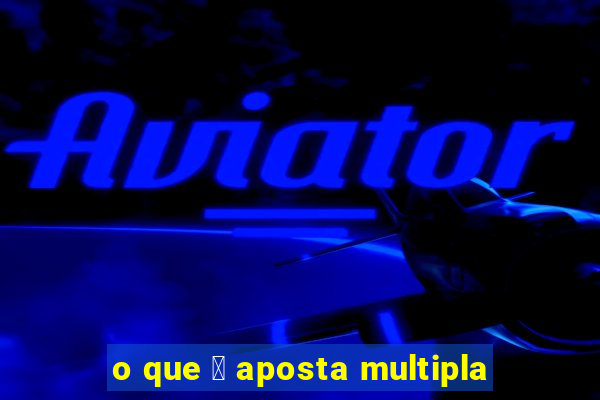 o que 茅 aposta multipla