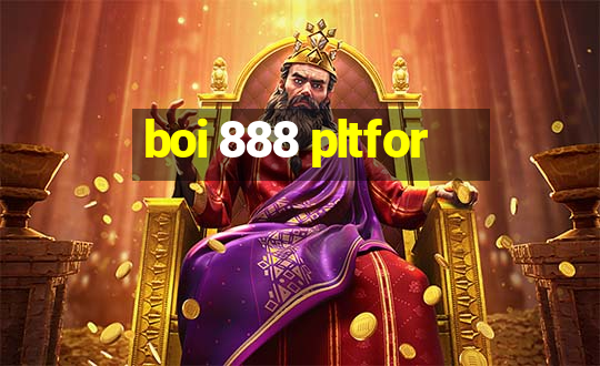 boi 888 pltfor