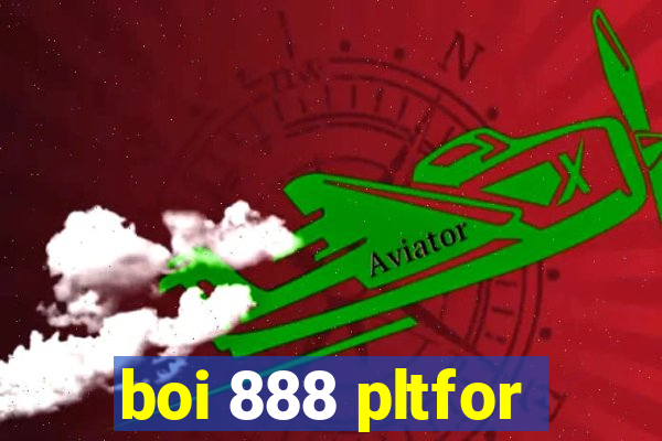 boi 888 pltfor