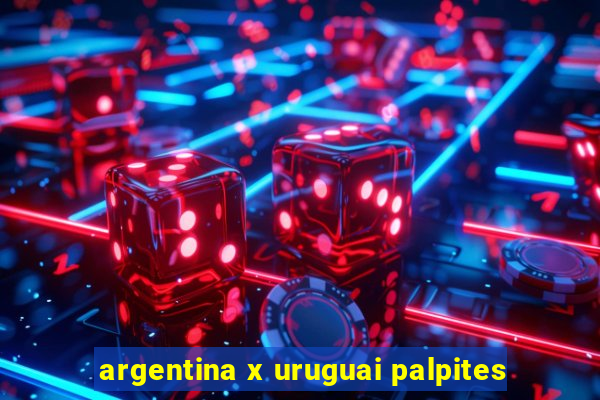 argentina x uruguai palpites