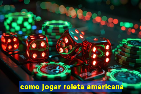 como jogar roleta americana