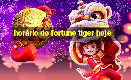 horário do fortune tiger hoje