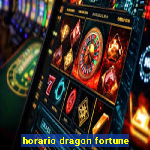 horario dragon fortune