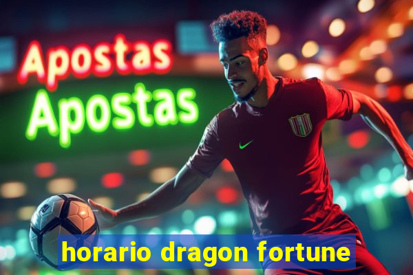 horario dragon fortune