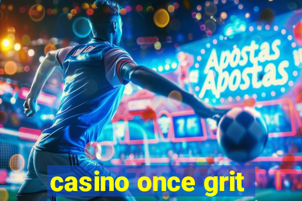 casino once grit