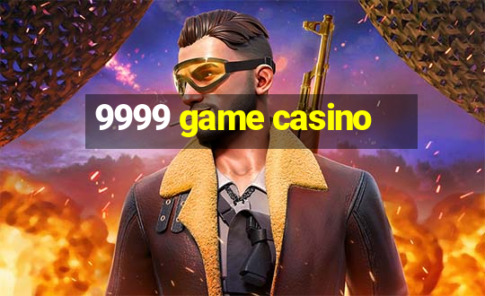 9999 game casino