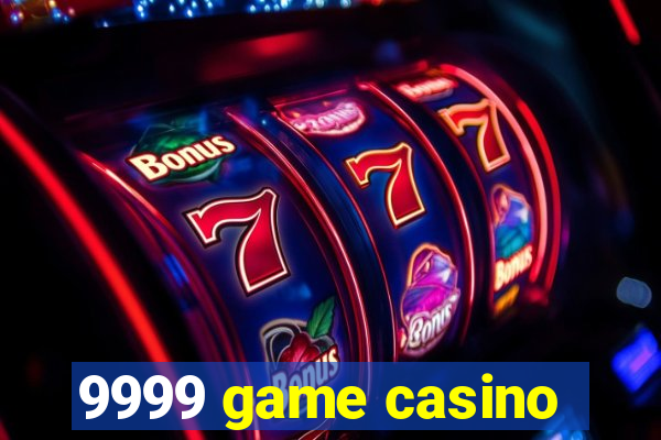 9999 game casino