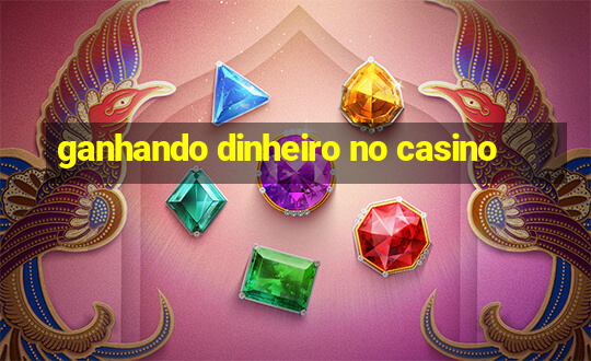 ganhando dinheiro no casino