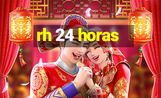 rh 24 horas