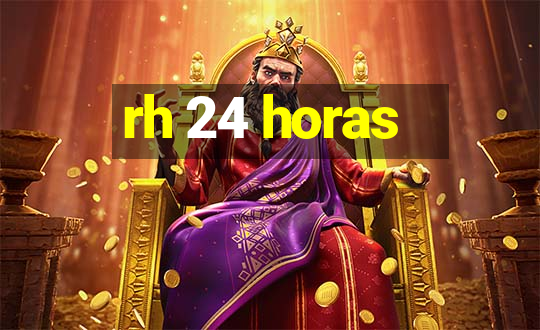 rh 24 horas