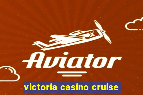 victoria casino cruise