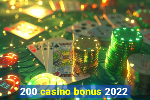 200 casino bonus 2022