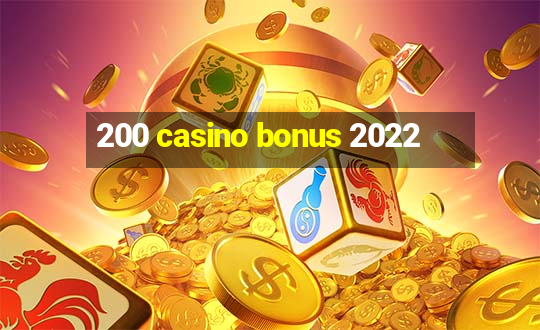 200 casino bonus 2022