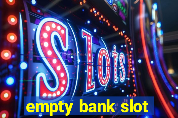 empty bank slot