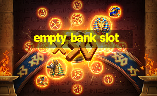 empty bank slot