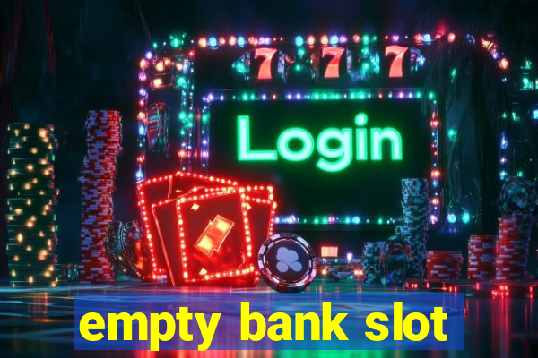 empty bank slot