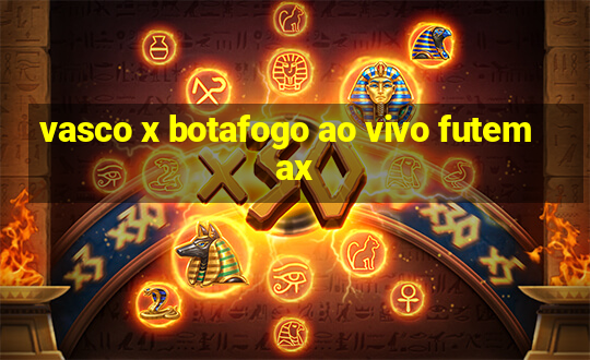 vasco x botafogo ao vivo futemax