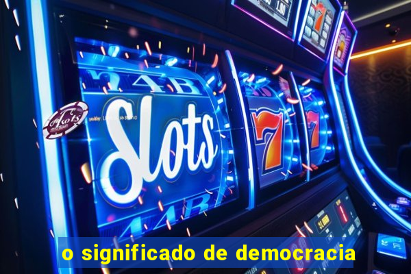 o significado de democracia