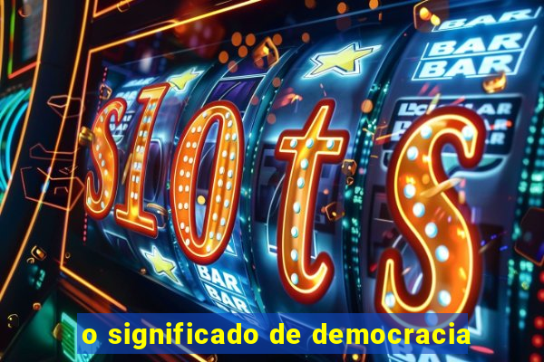 o significado de democracia