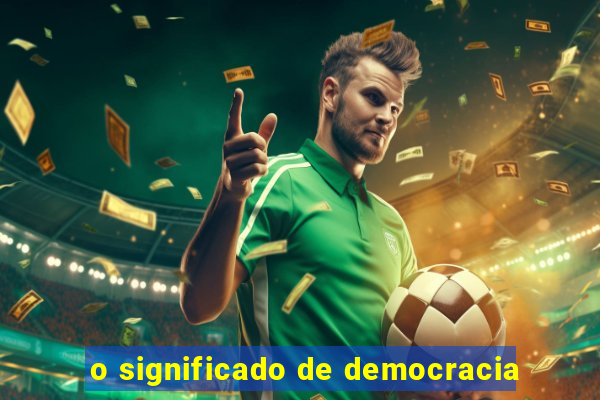 o significado de democracia