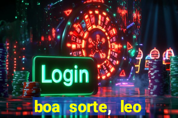 boa sorte, leo grande netflix