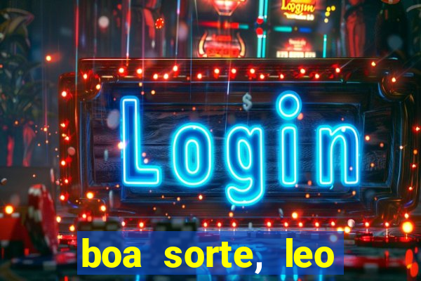 boa sorte, leo grande netflix