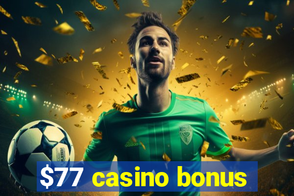 $77 casino bonus