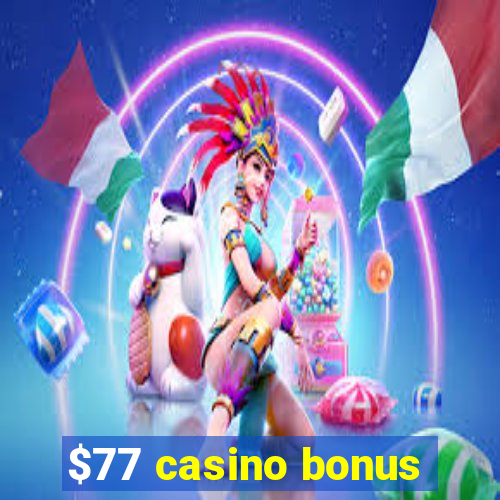 $77 casino bonus