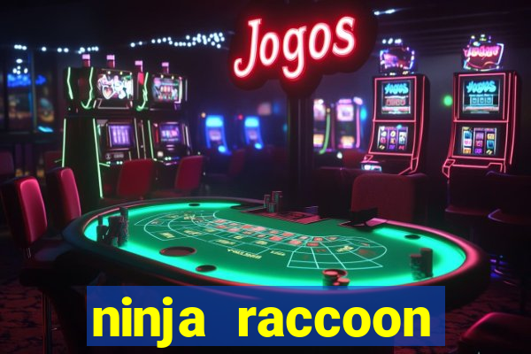 ninja raccoon frenzy slot