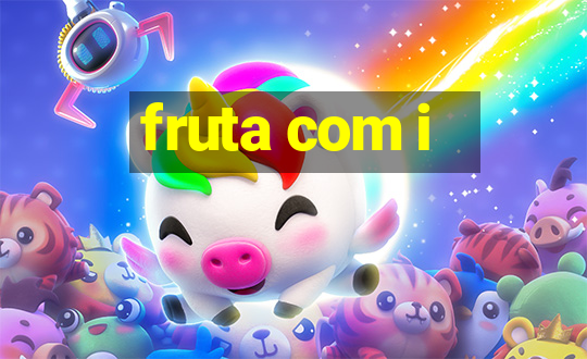 fruta com i