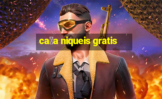 ca莽a niqueis gratis