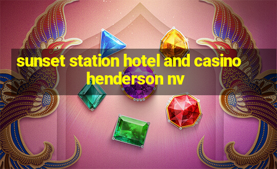 sunset station hotel and casino henderson nv