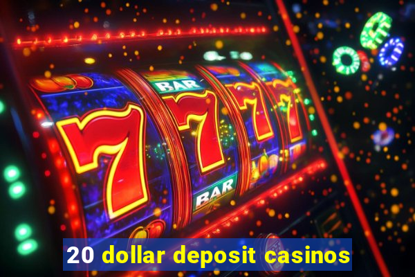 20 dollar deposit casinos