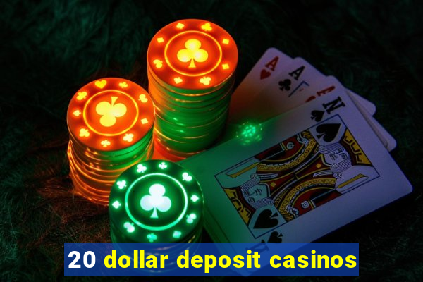 20 dollar deposit casinos