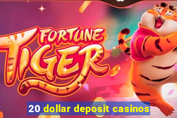 20 dollar deposit casinos