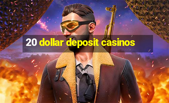 20 dollar deposit casinos