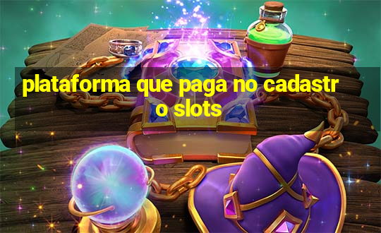 plataforma que paga no cadastro slots