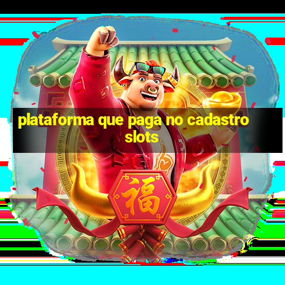 plataforma que paga no cadastro slots