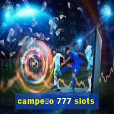 campe茫o 777 slots