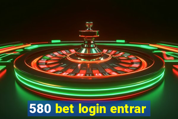 580 bet login entrar