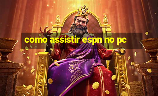 como assistir espn no pc