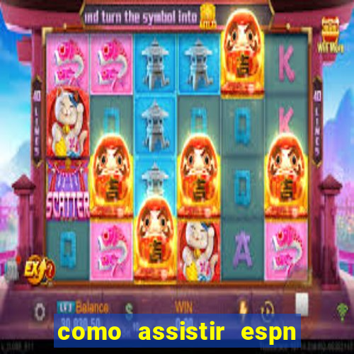 como assistir espn no pc