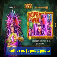 melhores jogos aposta