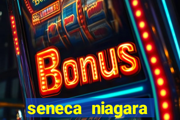 seneca niagara resort & casino niagara falls ny