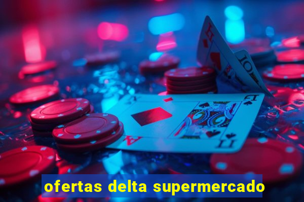 ofertas delta supermercado