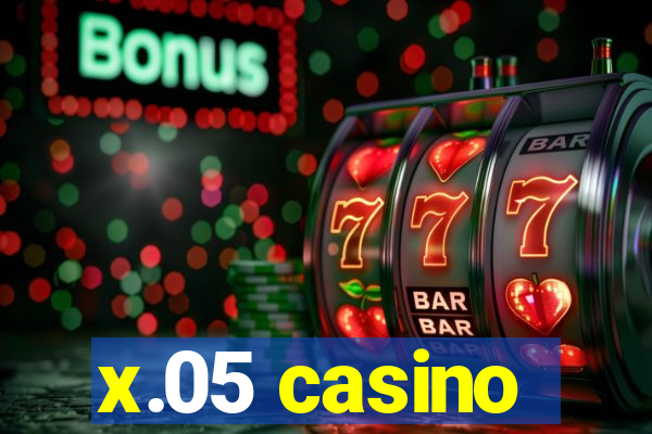 x.05 casino