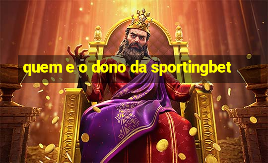 quem e o dono da sportingbet